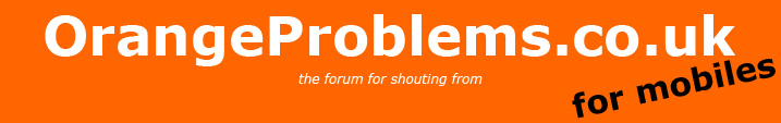OrangeProblems.co.uk - Mobile Phones Forum Index